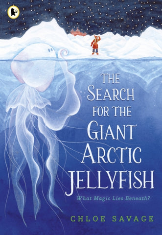 The Search for the Giant Arctic Jellyfish by Chloe Savage. Book cover has an illustration of a giant jellyfish in an artic sea, with a person looking for it, on a mountainous snow covered shore.