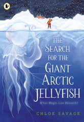 The Search for the Giant Arctic Jellyfish by Chloe Savage. Book cover has an illustration of a giant jellyfish in an artic sea, with a person looking for it, on a mountainous snow covered shore.