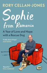 Sophie From Romania : A Year of Love and Hope with a Rescue Dog