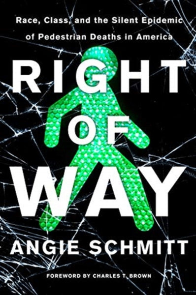 Right of Way : Race, Class, and the Silent Epidemic of Pedestrian Deaths in America