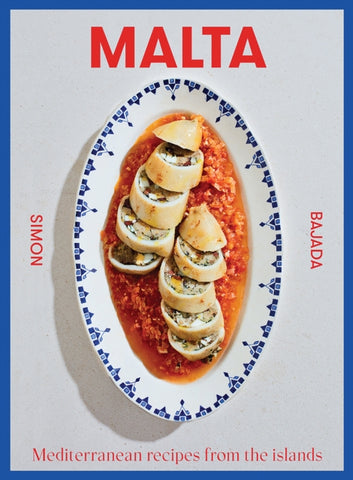 Malta : Mediterranean Recipes From The Islands by Simon Bajada. Book cover has a typical Maltese dish on a blue and white plate on a white background. 