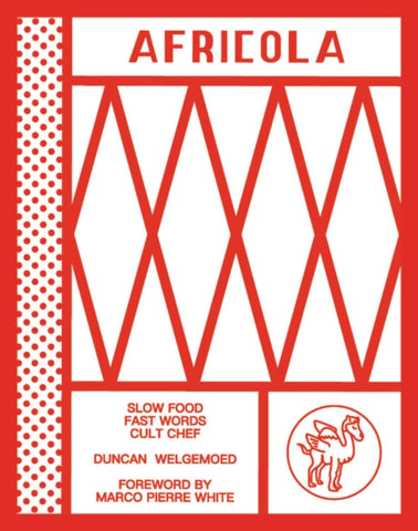 Africola : Slow food fast words cult chef by Duncan Welgemoed. Book cover has red spots and white diamonds, with a winged camel in the lower right corner. 