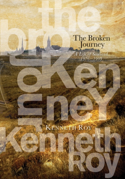 The Broken Journey: A Life of Scotland 1976–1999