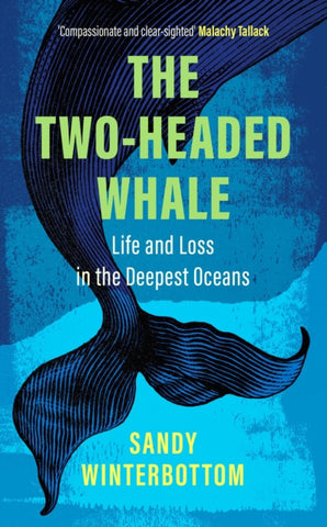 The Two-Headed Whale : Life and Loss in the Deepest Oceans by Sandy Winterbottom. Book cover has an illustration of the tale fins of a whale on a blue background.