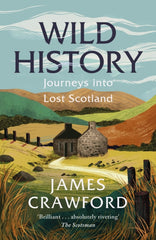 Wild History : Journeys into Lost Scotland