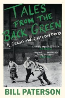 Tales from the Back Green : A Glasgow Childhood