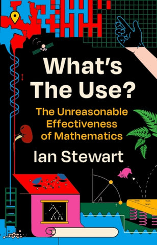 What's the Use? : The Unreasonable Effectiveness of Mathematics by Professor Ian Stewart. Book cover has an illustration of a pink house with a red roof, a hand, a grid, a fern, and a pig bouncing off a mattress.