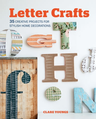 Letter Crafts : 35 Creative Projects for Stylish Home Decorations by Clare Youngs. Book cover has an illustration of various letters in different fonts.