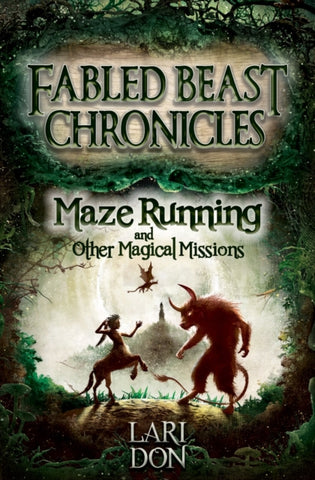 Maze Running and other Magical Missions : 4 by Lari Don. Book cover has an illustration of a dragon, a Faun and a Cenataur in a forest with a castle tower in the distance.