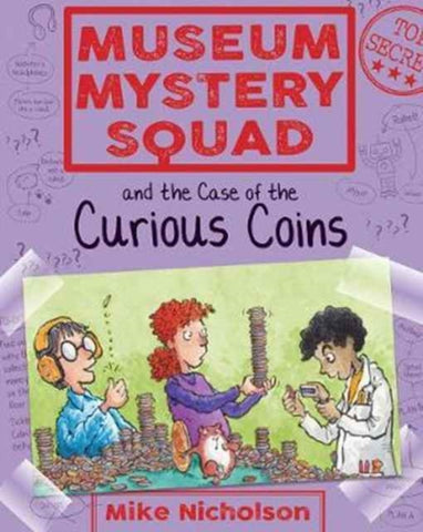 Museum Mystery Squad and the Case of the Curious Coins : 3 by Mike Nicholson. Book cover has an illustration of three children with a table full of coins.