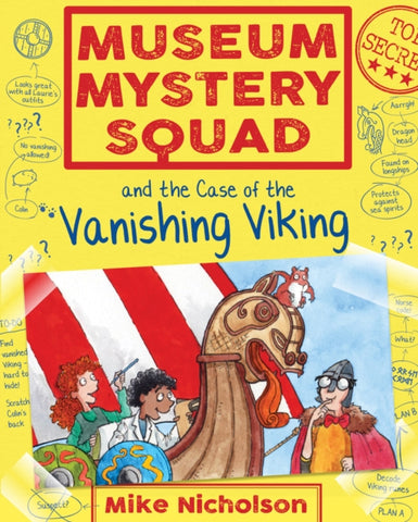 Museum Mystery Squad and the Case of the Vanishing Viking : 5 by Mike Nicholson. Book cover has an illustration of three children and a Viking long boat.