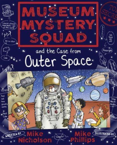 Museum Mystery Squad and the Case from Outer Space : 6 by Mike Nicholson. Book cover has an illustration of a space suit, three children, planets and various space craft.