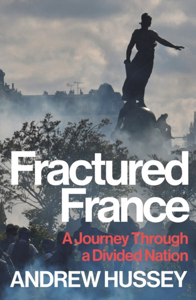 Fractured France : A Journey Through a Divided Nation
