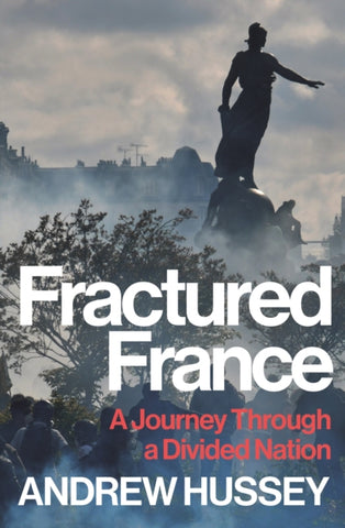 Fractured France : A Journey Through a Divided Nation