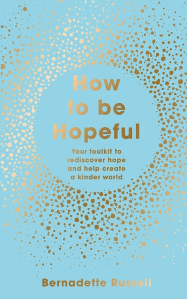 How to Be Hopeful: A Practical Toolkit For a Life Full of Hope and Well-Being