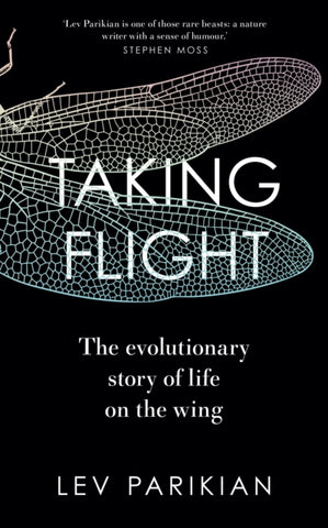 Taking Flight : The Evolutionary Story of Life on the Wing by Lev Parikian.Book cover has an illustration of a dragonflies wings on a black background.