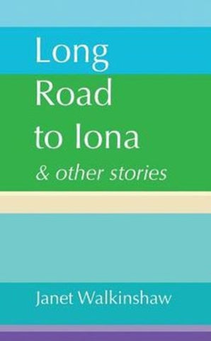 Long Road to Iona & Other Stories by Janet Walkinshaw. Book cover has horizontal blue, green and purple blocks of colour.