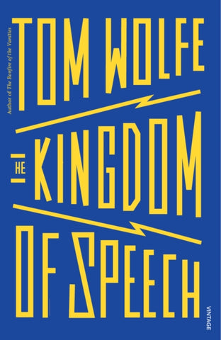 The Kingdom of Speech by Tom Wolfe. Book cover has the author's name and title in yellow writing on a blue background.