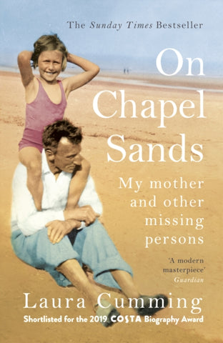 On Chapel Sands : My mother and other missing persons by Laura Cumming. Book cover has a photograph of a child on her dad's shoulders at the beach.