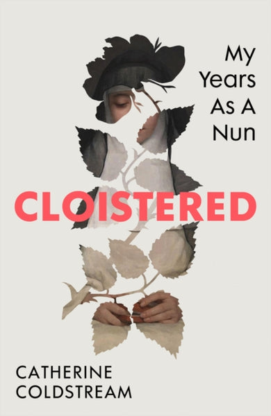 Cloistered : My Years as a Nun