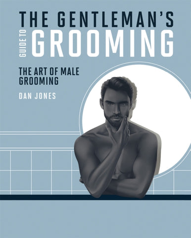 The Gentleman's Guide to Grooming : The Art of Male Grooming by Dan Jones. Book cover has an illustration of a man in a bathroom, stroking his chin, as you do.