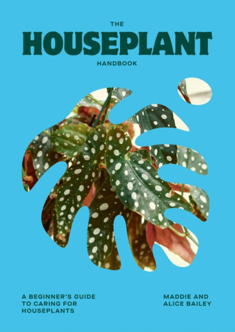 The Houseplant Handbook : A Beginner’s Guide to Caring for Houseplants