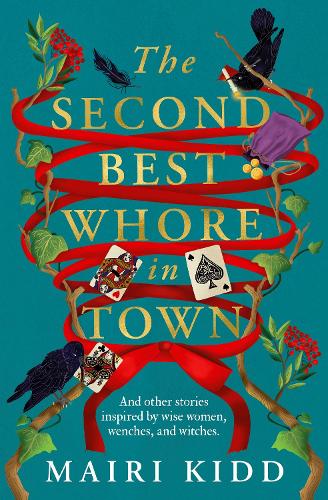 The Second Best Whore in Town : And other stories inspired by wise women, wenches, and witches