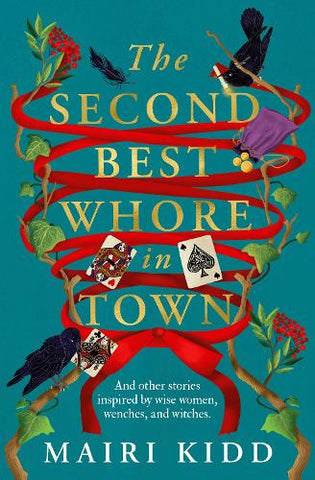 The Second Best Whore in Town : And other stories inspired by wise women, wenches, and witches