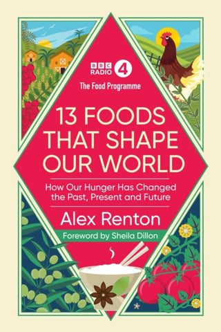 The Food Programme: 13 Foods that Shape Our World : How Our Hunger has Changed the Past, Present and Future by Alex Renton. Book cover has an illustration of a farm, a field of corn, a cockerel, and some peas and tomato's.