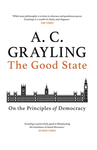 The Good State : On the Principles of Democracy by A.C. Grayling. Book cover has an illustration of the House of Parliament on a white background.
