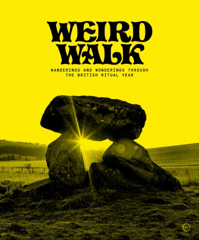 Weird Walk : Wanderings and Wonderings through the British Ritual Year by Weird Walk. Book cover has a photograph of a dolmen with the sun shining through the open space in the middle of it.