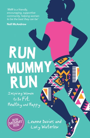 Run Mummy Run : Inspiring Women to Be Fit, Healthy and Happy by Leanne Davies. Book cover has an illustration of a woman with colourful leggings running on a green background.