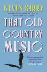 That Old Country Music by Kevin Barry. Book cover has an illustration of a person, with their shadow on a blue background.