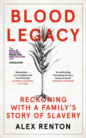 Blood Legacy : Reckoning With a Family’s Story of Slavery by Alex Renton. Book cover has a water colour illustration of a plant and its roots. 