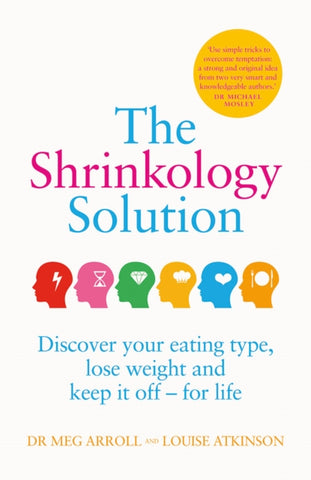 The Shrinkology Solution : Discover Your Eating Type, Lose Weight and Keep it off - For Life by Dr. Meg Arroll, Louise Atkinson. Book cover has an illustration of six multi-coloured heads with various symbols on them.