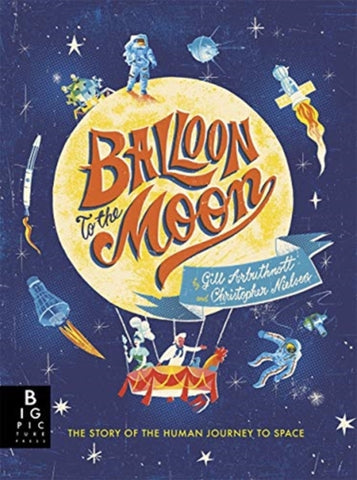Balloon to the Moon by Gill Arbuthnott. Book cover has an illustration of a hot air balloon. surrounded by space ships, an astronaut and a cosmonaut.