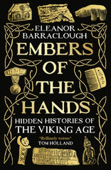 Embers of the Hands : Hidden Histories of the Viking Age