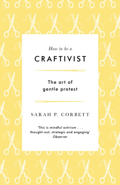 How to be a Craftivist : The Art of Gentle Protest