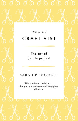 How to be a Craftivist : The Art of Gentle Protest