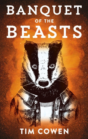 Banquet of the Beasts by Tim Cowen. Book cover has an illustration of a badger in a denim jacket and jumper.