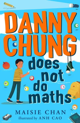 Danny Chung Does Not Do Maths by Maisie Chan. Book cover has an illustration of a young person holding a white chalk, surrounded by pool balls, a rucksack, a notebook, a pair of shoes, a torch and a pencil.