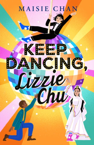 Keep Dancing, Lizzie Chu by Maisie Chan. Book cover has an illustration of three people and a glitter disco ball.