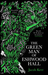 The Green Man of Eshwood Hall by Jacob Kerr. Book cover has an illustration of a green man made from the foilage of a tree, which also incorporates insects and animals.