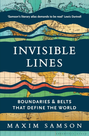 Invisible Lines : Boundaries and Belts That Define the World