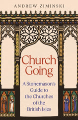 Church Going : A Stonemason's Guide to the Churches of the British Isles