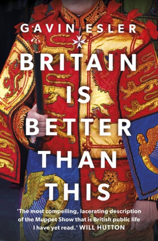 Britain Is Better Than This : Why a Great Country is Failing Us All