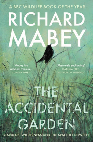 The Accidental Garden : Gardens, Wilderness and the Space In Between