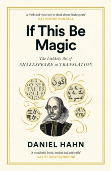 If This Be Magic : The Unlikely Art of Shakespeare in Translation