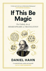 If This Be Magic : The Unlikely Art of Shakespeare in Translation