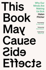 This Book May Cause Side Effects : Why Our Minds Are Making Us Sick